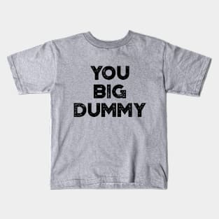 You Big Dummy Funny Vintage Retro Kids T-Shirt